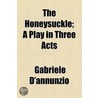 Honeysuckle; A Play In Three Acts by Gabrielle D'Annunzio