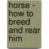 Horse - How To Breed And Rear Him door William Day