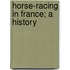 Horse-Racing In France; A History