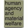 Human Agency And Material Welfare door Morris Altman