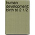 Human Development: Birth to 2 1/2