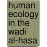 Human Ecology In The Wadi Al-Hasa door J. Brett Hill