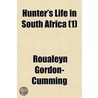 Hunter's Life In South Africa (1) door Roualeyn Gordon Cumming