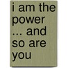 I Am the Power ... and So Are You door Carole Michaella Reynolds