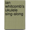 Ian Whitcomb's Ukulele Sing-Along by Ian Whitcomb