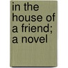In the House of a Friend; A Novel door Frances Eliza Notley