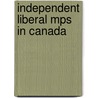 Independent Liberal Mps in Canada by Not Available