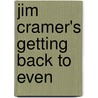 Jim Cramer's Getting Back to Even by James J. Cramer