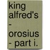 King Alfred's - Orosius - Part I.