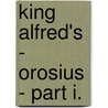 King Alfred's - Orosius - Part I. by Paulus Orosius