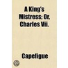 King's Mistress; Or, Charles Vii. door Jean Baptiste Capefigue