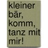 Kleiner Bär, komm, tanz mit mir!