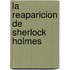 La Reaparicion de Sherlock Holmes