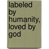 Labeled By Humanity, Loved By God by Tammy Stafford