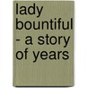 Lady Bountiful - A Story of Years door Arthur W. Pinero