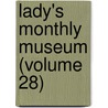 Lady's Monthly Museum (Volume 28) by General Books