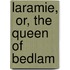 Laramie,  Or, The Queen Of Bedlam