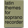 Latin Themes For Soprano Recorder by Max Charles Davies