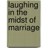 Laughing in the Midst of Marriage door Linda Ann Crosby
