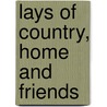 Lays Of Country, Home And Friends door Ellen O'Leary