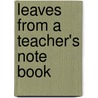 Leaves From A Teacher's Note Book door Thomas James Haworth