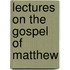 Lectures On The Gospel Of Matthew