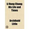 Li Hung Chang; His Life and Times door Mrs Archibald Little