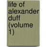 Life Of Alexander Duff (Volume 1) door George Smith