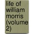 Life Of William Morris (Volume 2)