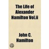 Life Of Alexander Hamilton Vol.ii door John C. Hamilton