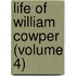 Life of William Cowper (Volume 4)