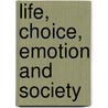 Life, Choice, Emotion And Society door Janice Heffernan