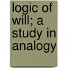 Logic Of Will; A Study In Analogy door Helen Wodehouse