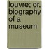 Louvre; Or, Biography of a Museum