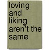 Loving and Liking Aren't the Same door Perry Peary