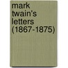 Mark Twain's Letters  (1867-1875) door Mark Swain