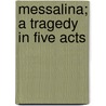 Messalina; A Tragedy In Five Acts by Algernon Sydney Logan