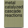Metal Catalyzed Cascade Reactions by Thomas J.J. Müller