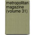 Metropolitan Magazine (Volume 31)