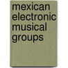Mexican Electronic Musical Groups by Not Available