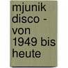 Mjunik Disco - von 1949 bis heute door Onbekend