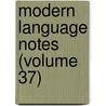 Modern Language Notes (Volume 37) by Johns Hopkins University