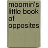 Moomin's Little Book Of Opposites door Onbekend