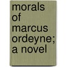 Morals of Marcus Ordeyne; A Novel door William John Locke