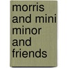 Morris And Mini Minor And Friends door David Poulter