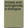 Moses And Bolingbroke; A Dialogue door Samuel Pye