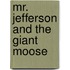 Mr. Jefferson And The Giant Moose