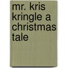 Mr. Kris Kringle A Christmas Tale door Silas Weir Mitchell