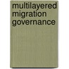 Multilayered Migration Governance door Rahel Kunz