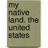 My Native Land. the United States